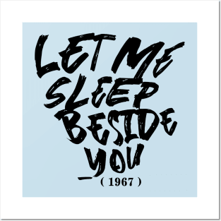 Let Me Sleep Beside You Posters and Art